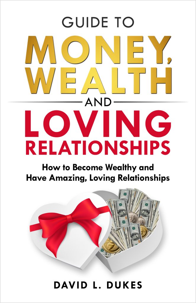 Guide To Money, Wealth, And Loving Relationships: How to Become Wealthy and Have Amazing, Loving Relationships